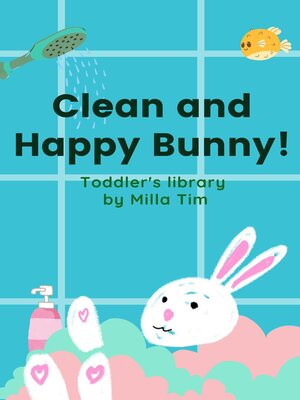 cover image of Clean and Happy Bunny! Toddler's Library